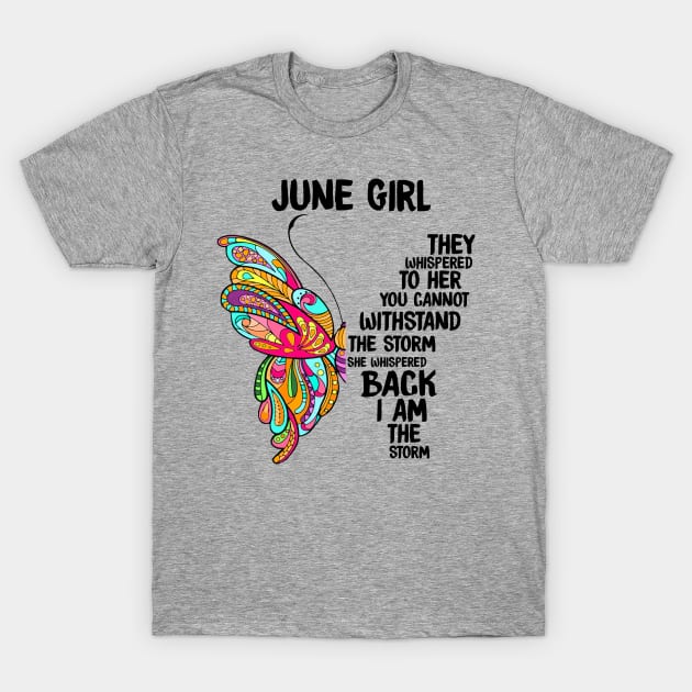 June Girl They Whispered To Her You Can't Withstand The Storm T-Shirt by Tiennhu Lamit19